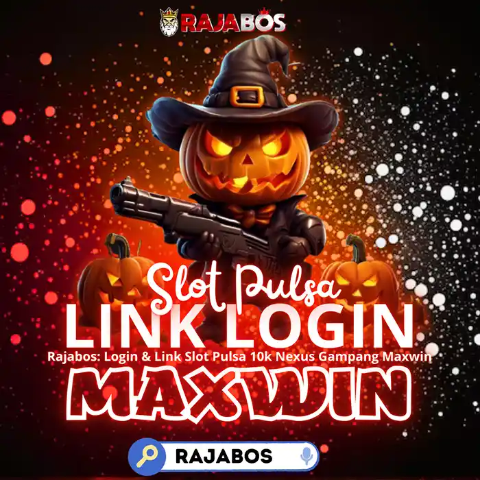 Rajabos: Login & Link Slot Pulsa 10k Nexus Gampang Maxwin